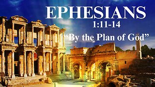 Ephesians 1:11-14 “By the Plan of God” 6/16/2024