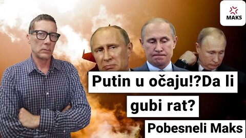 Putin u očaju!?Da li gubi rat?-Pobesneli Maks