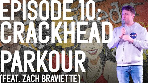 #10: Crackhead Parkour (feat. Zach Braviette)