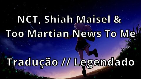 NCT, Shiah Maisel & Too Martian - News To Me ( Tradução // Legendado )