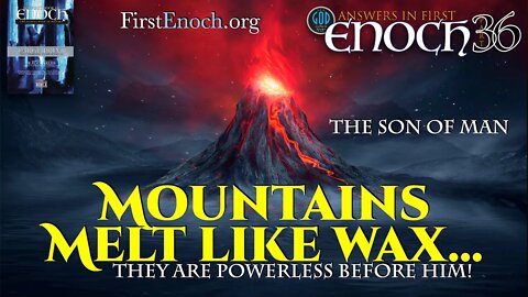 The Son of Man. Mountains Melt Like Wax Before Him. Answers In First Enoch: Part 36