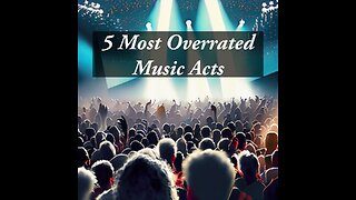 5 Most Overrated Music Acts