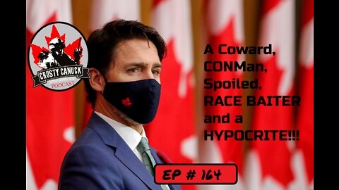 Ep# 164 ”A Coward, CON Man, Spoiled Race Baiter and HYPOCRITE!!!