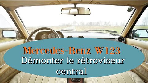 Mercedes Benz W123 - Comment démonter le rétroviseur central tutorial