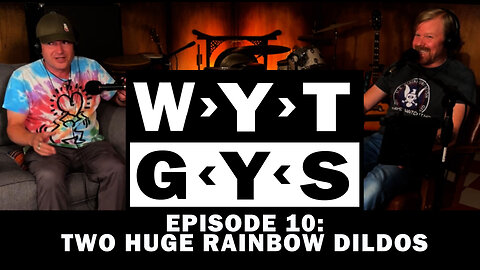WYT GYS ep10: Two Huge Rainbow Dildos