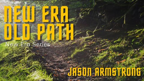 10/9/19 New Era Old Path - Jason Armstrong