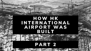Building Hong Kong International Airport, Part 2 - Building an Airport