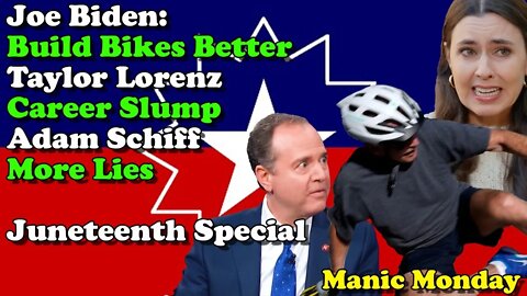 Biden Build Bikes Better, Career Slump, and Schiff More Lies the Juneteenth Special- Manic Monday