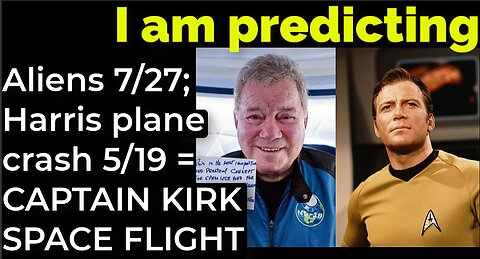 I am predicting: Aliens 7_27; Harris' plane will crash 5_19 = CAPTAIN KIRK SPACE FLIGHT PROPHECY