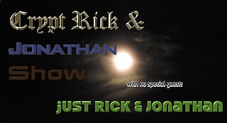 Crypt Rick & Jonathan Show - Episode #33 : Just Us!