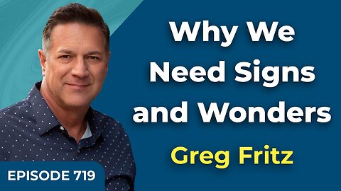 Episode 719: Why We Need Signs and Wonders