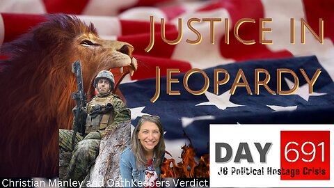 J6 Political Hostage, Christian Manley AND the OathKeepers Verdict | Justice In Jeopardy DAY 691