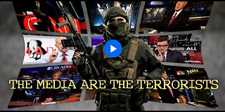 The Media Are the Terrorists