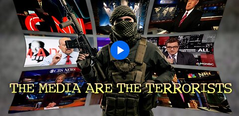 The Media Are the Terrorists