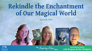 Rekindle the Enchantment of Our Magical World w John Thompson & Jody Bergsma - Inspiring Hope #207
