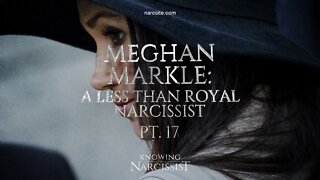 Meghan Markle : A Less Than Royal Narcissist : Part 17