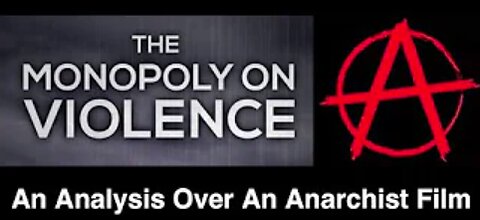 The Monopoly On Violence Analysis: An Anarchist Film