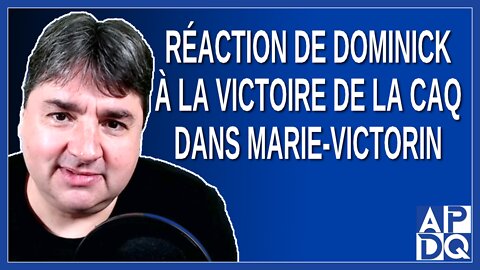 Réaction de Dominick à la victoire de la CAQ dans Marie-Victorin