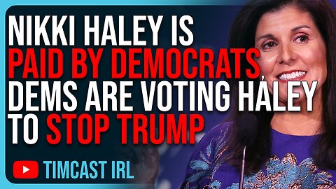 Nikki Haley Is PAID BY DEMOCRATS, Dems Are Voting Haley To STOP Donald Trump In Primary