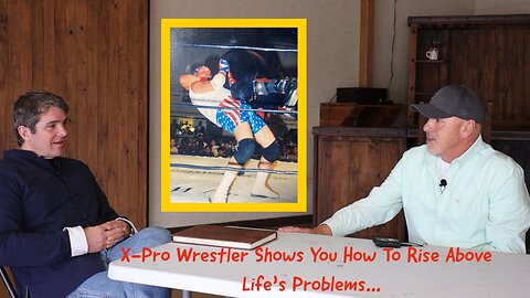 X-Pro Wrestler Shows You How To Rise Above Life's Problems