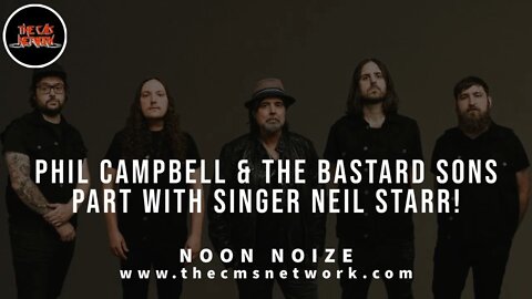 CMSN | Noon Noize 6.3.21 - Phil Campbell & The Bastard Sons Part With Vocalist Neil Starr