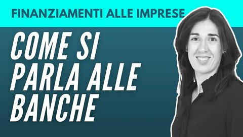 Finanziamenti alle Imprese: Come si Parla alle Banche