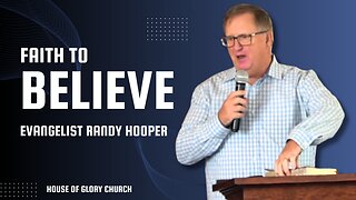 Faith to Believe | Evangelist Randy Hooper | House of Glory Church