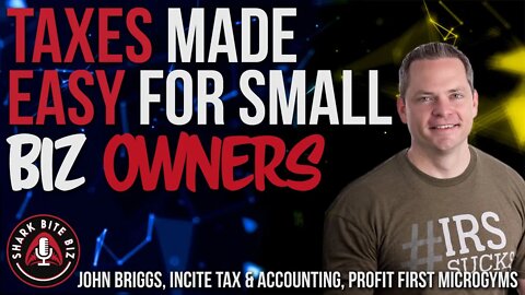 #153 Taxes Made Easy for Small Biz Owners w/ John Briggs Incite Tax & Accounting
