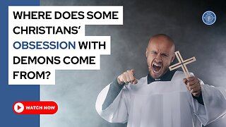 Where does some Christians' obsession with demons come from?
