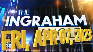 Ingraham 04-07-2023