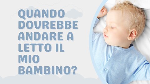 Quando dovrebbe andare a letto il mio bambino?