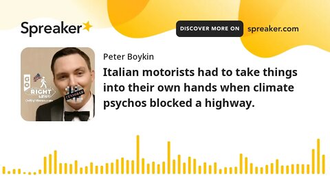 Italian motorists had to take things into their own hands when climate psychos blocked a highway.