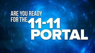 Are You Ready For the 11-11 Portal?