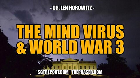 The Mind Virus & WW3 - Dr. Len Horowitz
