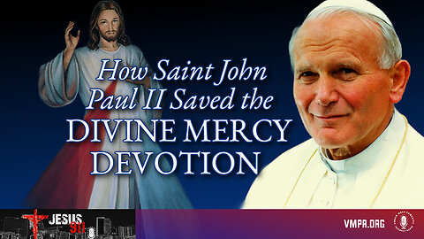 08 Apr 24, Jesus 911: How Saint John Paul II Saved the Divine Mercy Devotion