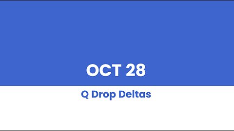 Q DROP DELTAS - OCT 28