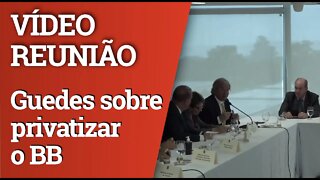 VÍDEO DA REUNIÃO MINISTERIAL: Guedes fala em privatizar o Banco do Brasil
