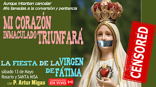 "Aunque Me cancelen MI CORAZÓN TRIUNFARÁ" Fiesta de la Virgen de Fátima: P. Artur Migas 13-05-2023