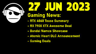 Gaming News | RTX 4060 Tease summary | RX 7900 XTX DEAL | Cyberpunk 2077 | Deals | 27 JUN 2023