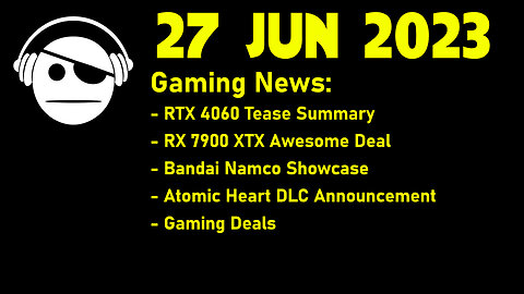 Gaming News | RTX 4060 Tease summary | RX 7900 XTX DEAL | Cyberpunk 2077 | Deals | 27 JUN 2023