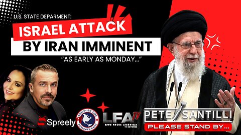 IRAN/HEZBOLLAH ATTACK ON ISRAEL ‘IMMINENT’ [THE PETE SANTILLI SHOW #4174-8AM]