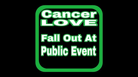 Cancer LOVE: Exposure Of The Truth Causes A Fight In Public