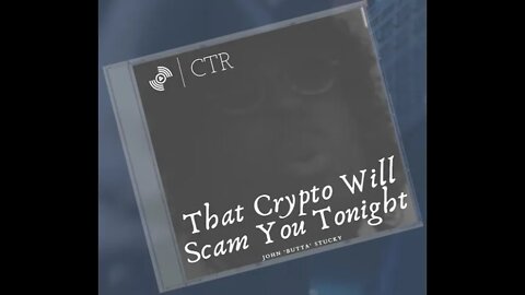 PREMIERE: "That Crypto Will Scam You Tonight" by John 'Butta' Stucky