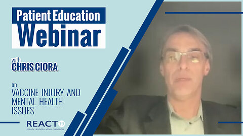 Patient Education Webinar: Vaccine Injury and Mental Health Issues with Chris Ciora