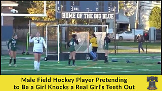 Male Field Hockey Player Pretending to Be a Girl Knocks a Real Girl's Teeth Out