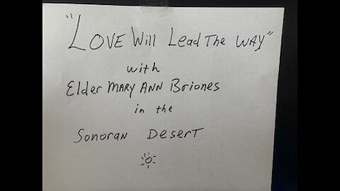 "Love Leads The Way" -From the Sonoran Desert, interview with Aunt and Elder Mary Ann Briones