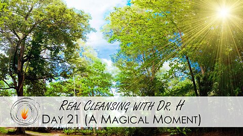 Real Cleansing with Dr. H - Day 21 Magic