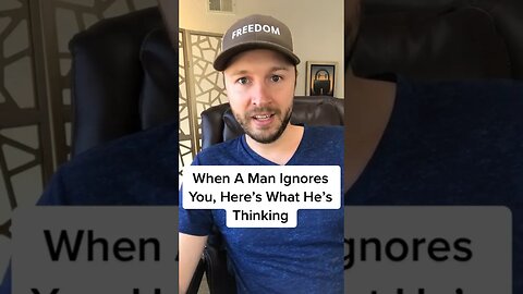 When A Man Ignores You, Here’s What He’s Thinking