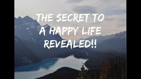 The Secret to a Happy Life Revealed!