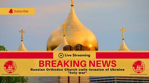 Russian Orthodox Church calls invasion of Ukraine "holy war"